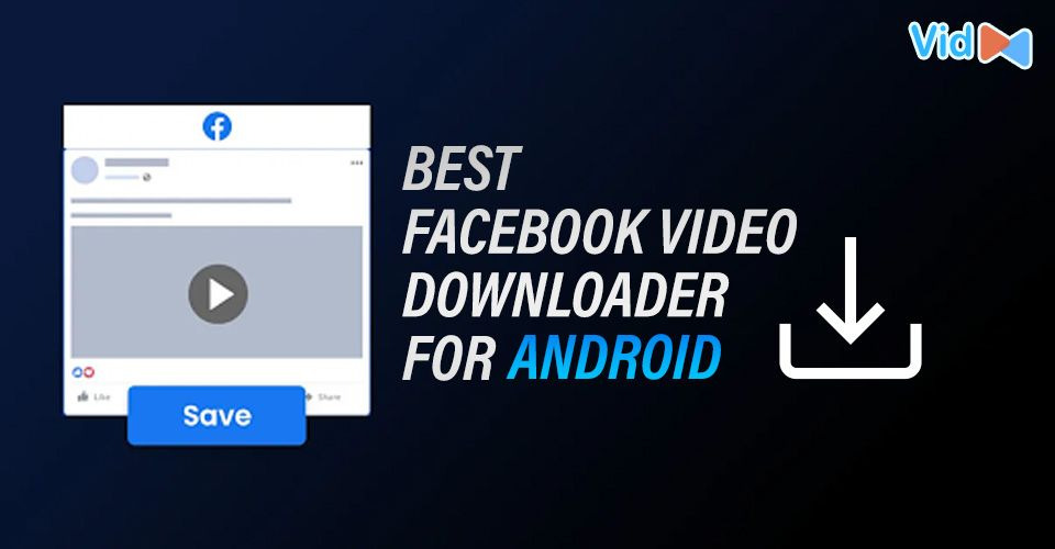 Best Facebook Video Downloader for Android for Offline Viewing